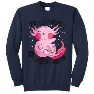 You Axolotl Questions Funny Tall Sweatshirt