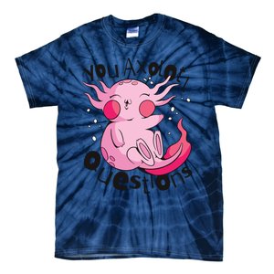 You Axolotl Questions Funny Tie-Dye T-Shirt