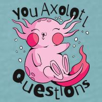 You Axolotl Questions Funny Sueded Cloud Jersey T-Shirt