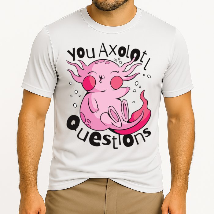 You Axolotl Questions Funny Performance Shirt