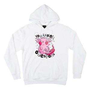 You Axolotl Questions Funny Hoodie