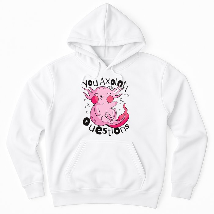 You Axolotl Questions Funny Hoodie
