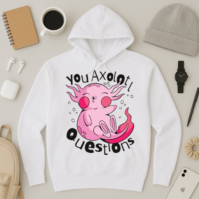 You Axolotl Questions Funny Hoodie