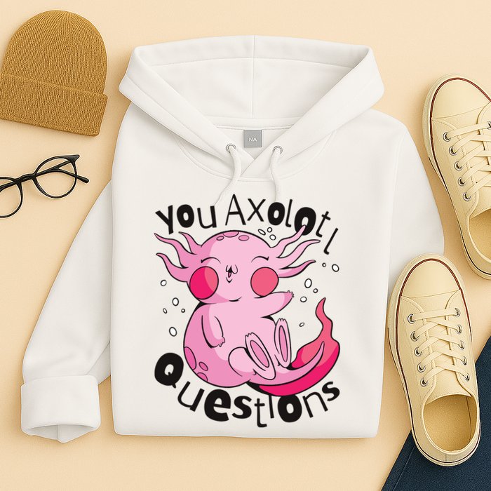 You Axolotl Questions Funny Hoodie