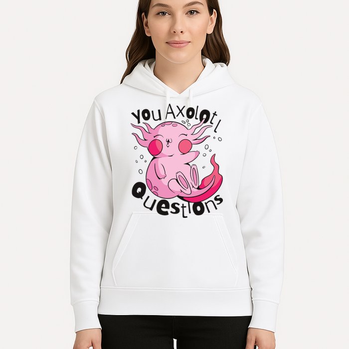 You Axolotl Questions Funny Hoodie