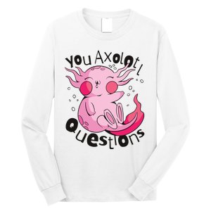 You Axolotl Questions Funny Long Sleeve Shirt