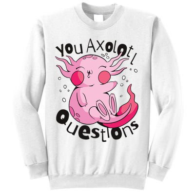 You Axolotl Questions Funny Sweatshirt