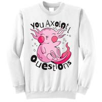 You Axolotl Questions Funny Sweatshirt