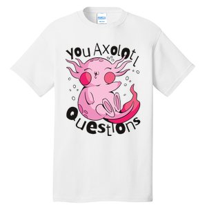 You Axolotl Questions Funny Tall T-Shirt