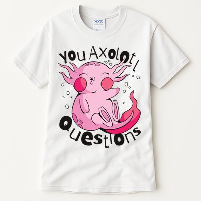 You Axolotl Questions Funny Tall T-Shirt