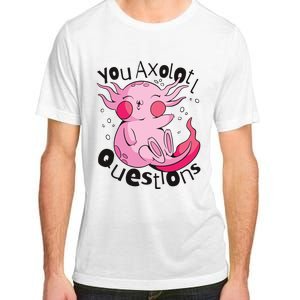 You Axolotl Questions Funny Adult ChromaSoft Performance T-Shirt