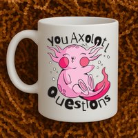 You Axolotl Questions Funny Mug