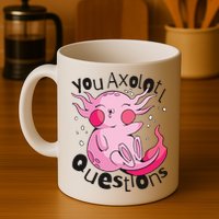 You Axolotl Questions Funny Mug