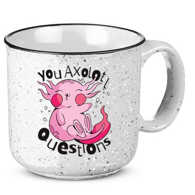 You Axolotl Questions Funny 15oz Campfire Ceramic Mug