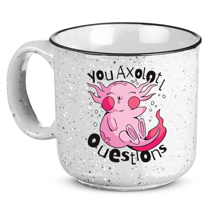 You Axolotl Questions Funny 15oz Campfire Ceramic Mug