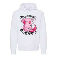 You Axolotl Questions Funny Premium Hoodie