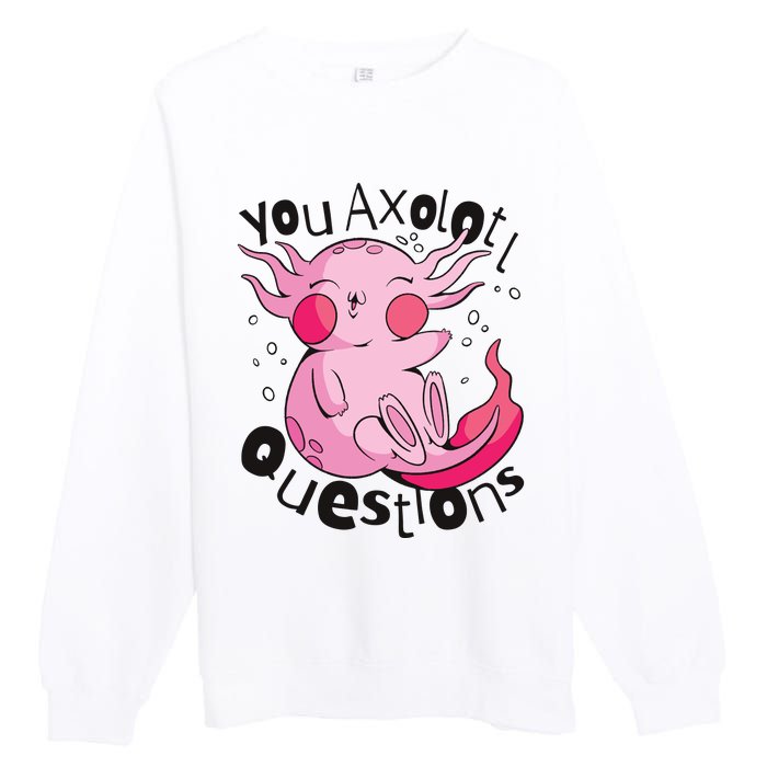 You Axolotl Questions Funny Premium Crewneck Sweatshirt