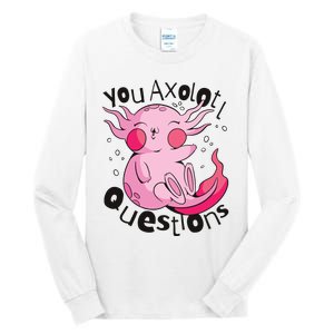 You Axolotl Questions Funny Tall Long Sleeve T-Shirt