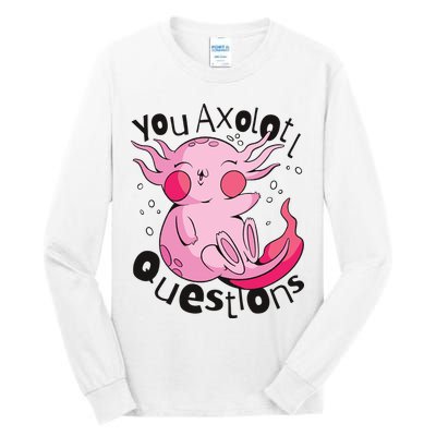 You Axolotl Questions Funny Tall Long Sleeve T-Shirt