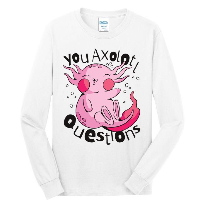 You Axolotl Questions Funny Tall Long Sleeve T-Shirt