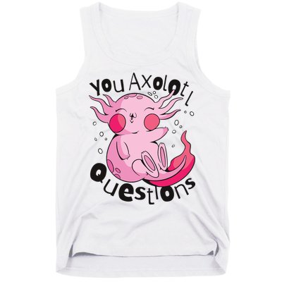 You Axolotl Questions Funny Tank Top