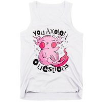 You Axolotl Questions Funny Tank Top