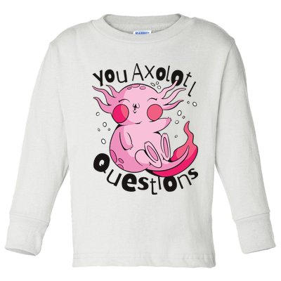 You Axolotl Questions Funny Toddler Long Sleeve Shirt