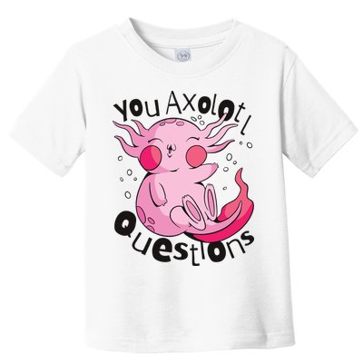 You Axolotl Questions Funny Toddler T-Shirt