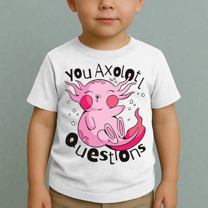 You Axolotl Questions Funny Toddler T-Shirt