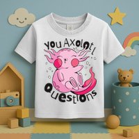 You Axolotl Questions Funny Toddler T-Shirt