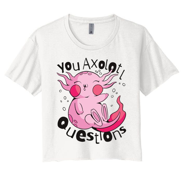 You Axolotl Questions Funny Women's Crop Top Tee