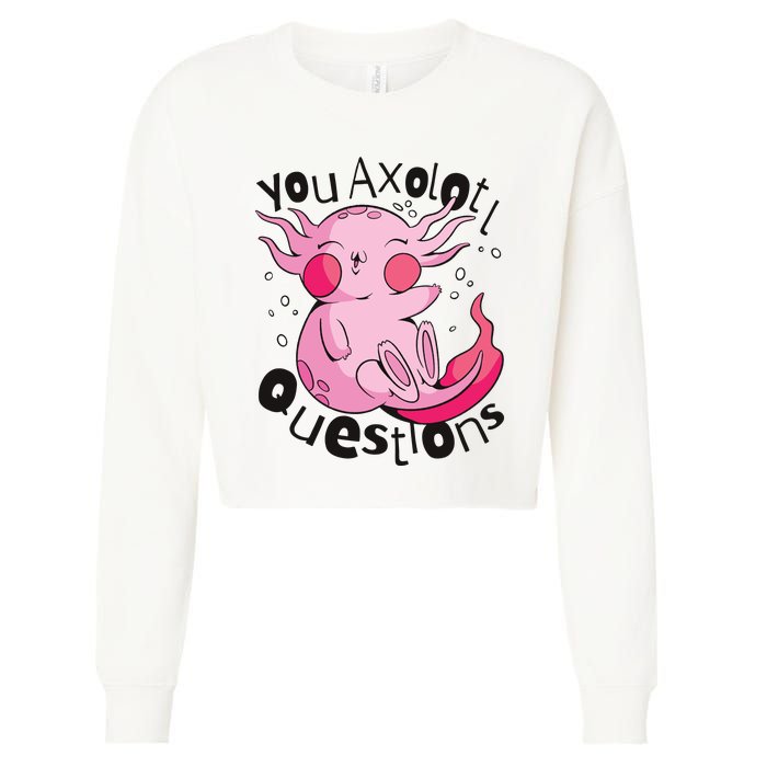 You Axolotl Questions Funny Cropped Pullover Crew