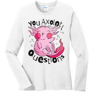 You Axolotl Questions Funny Ladies Long Sleeve Shirt