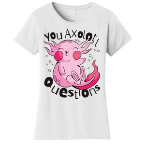 You Axolotl Questions Funny Women's T-Shirt