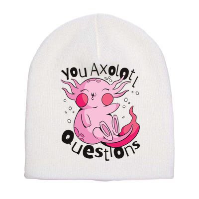 You Axolotl Questions Funny Short Acrylic Beanie