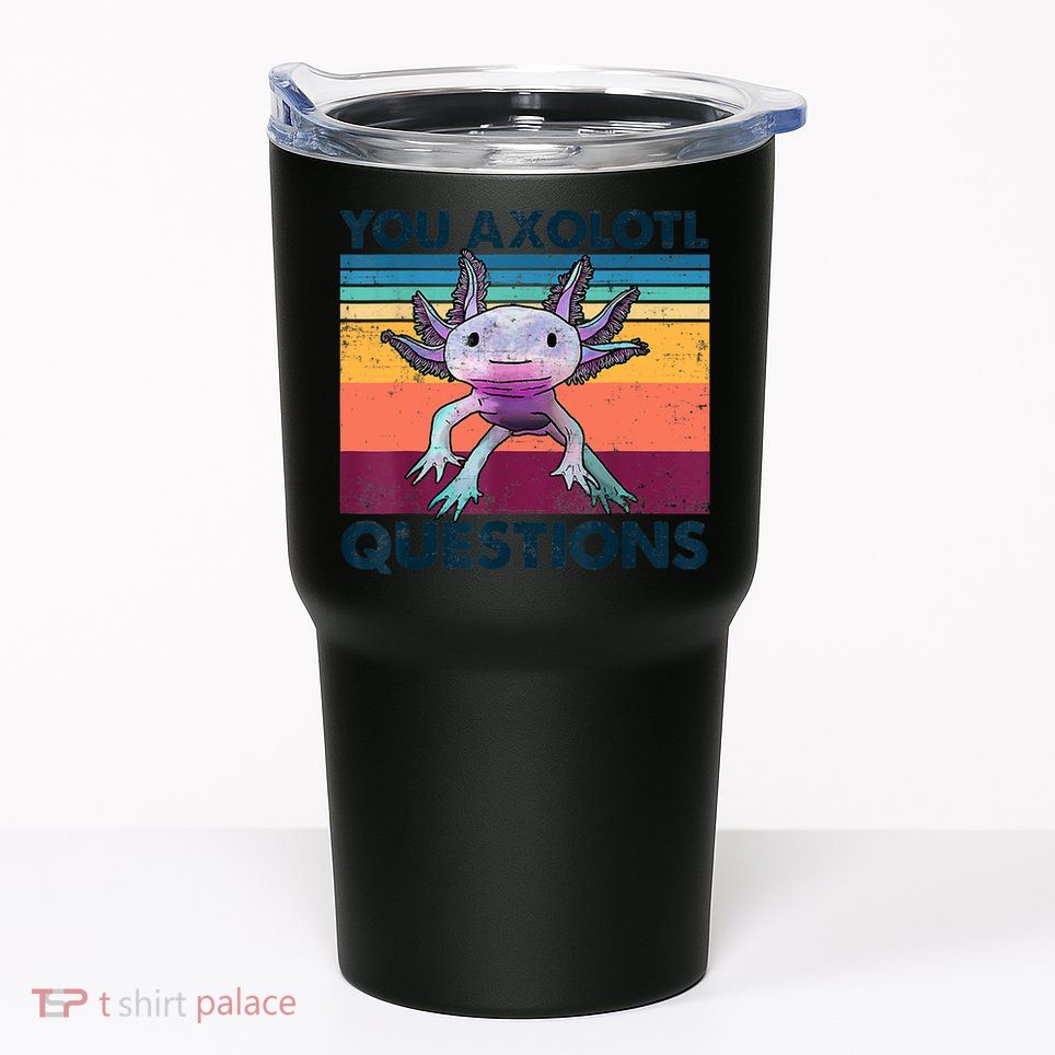 You Axolotl Questions Design Kids Men Women Funny Salamander Tumbler