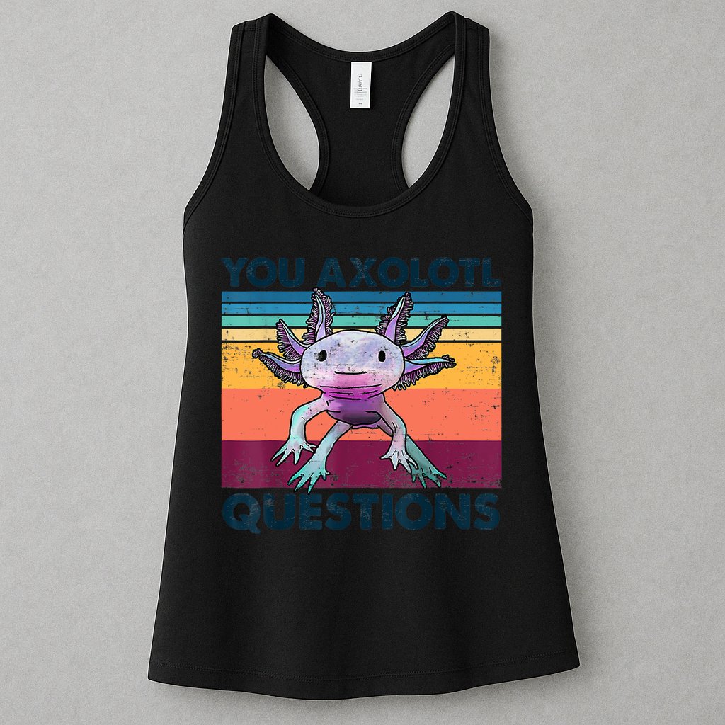 You Axolotl Questions Design Kids Men Women Funny Salamander Womens Tank Top