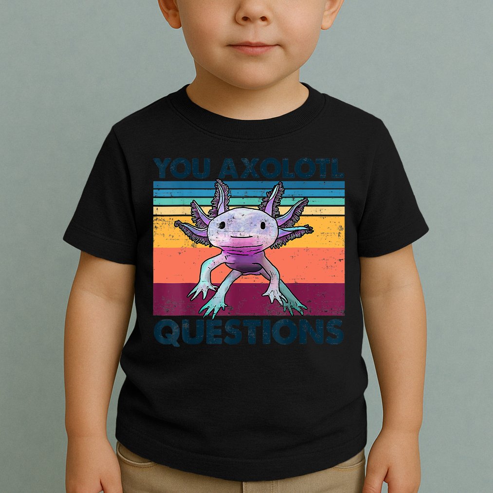 You Axolotl Questions Design Kids Men Women Funny Salamander Toddler T-Shirt