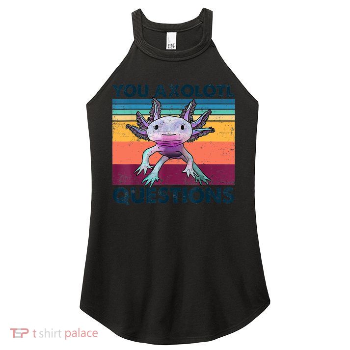 You Axolotl Questions Design Kids Men Women Funny Salamander Women's Perfect Tri Rocker Tank