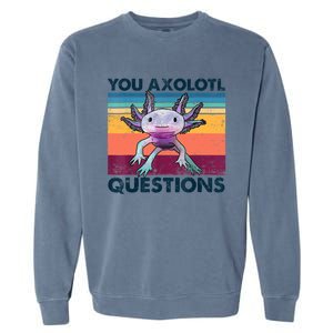 You Axolotl Questions Design Kids Men Women Funny Salamander Garment-Dyed Sweatshirt