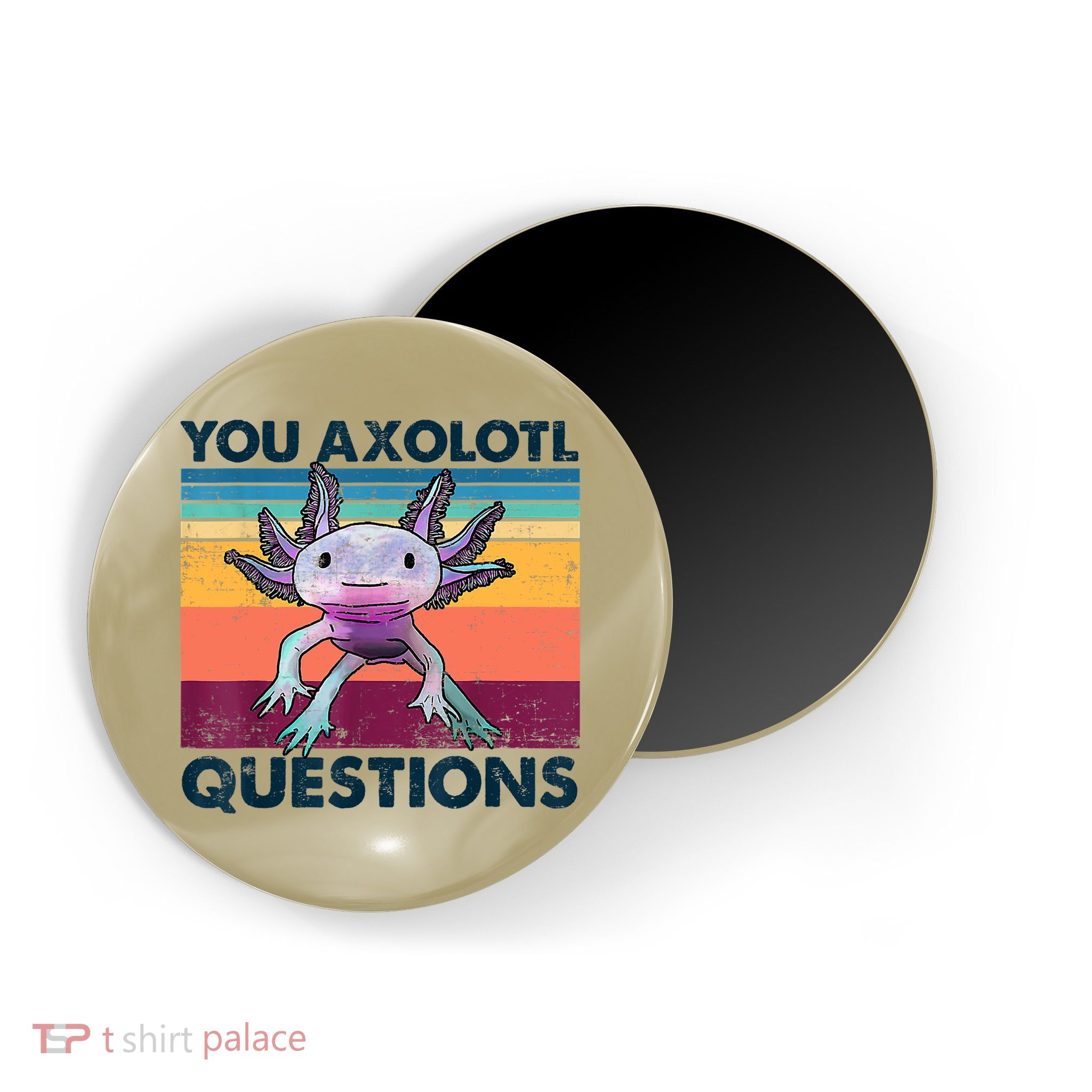 You Axolotl Questions Design Kids Men Women Funny Salamander Magnet