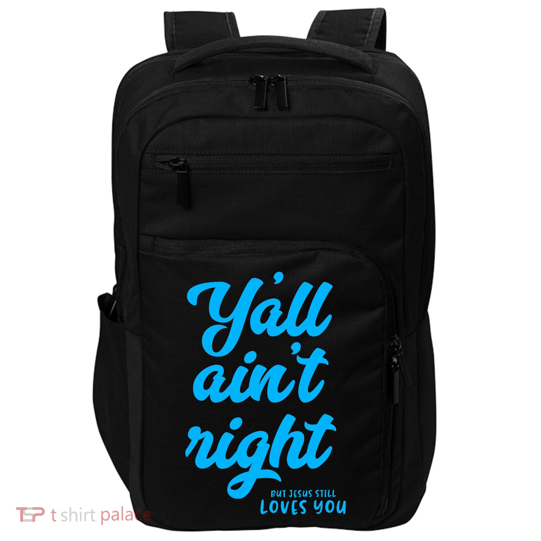 Y'all ain't right but Jesus still loves you Impact Tech Backpack