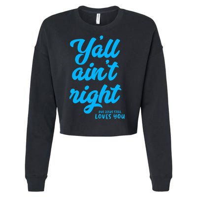 Y'all ain't right but Jesus still loves you Cropped Pullover Crew