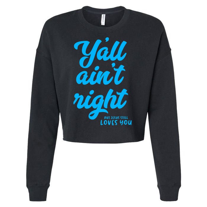 Y'all ain't right but Jesus still loves you Cropped Pullover Crew