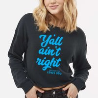 Y'all ain't right but Jesus still loves you Cropped Pullover Crew