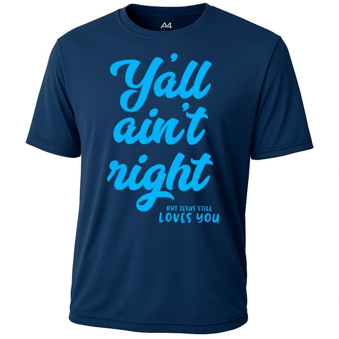 Y'all ain't right but Jesus still loves you Cooling Performance Crew T-Shirt
