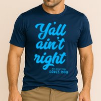 Y'all ain't right but Jesus still loves you Cooling Performance Crew T-Shirt