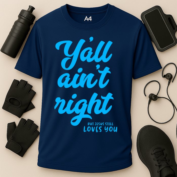Y'all ain't right but Jesus still loves you Cooling Performance Crew T-Shirt