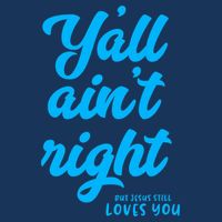 Y'all ain't right but Jesus still loves you Cooling Performance Crew T-Shirt