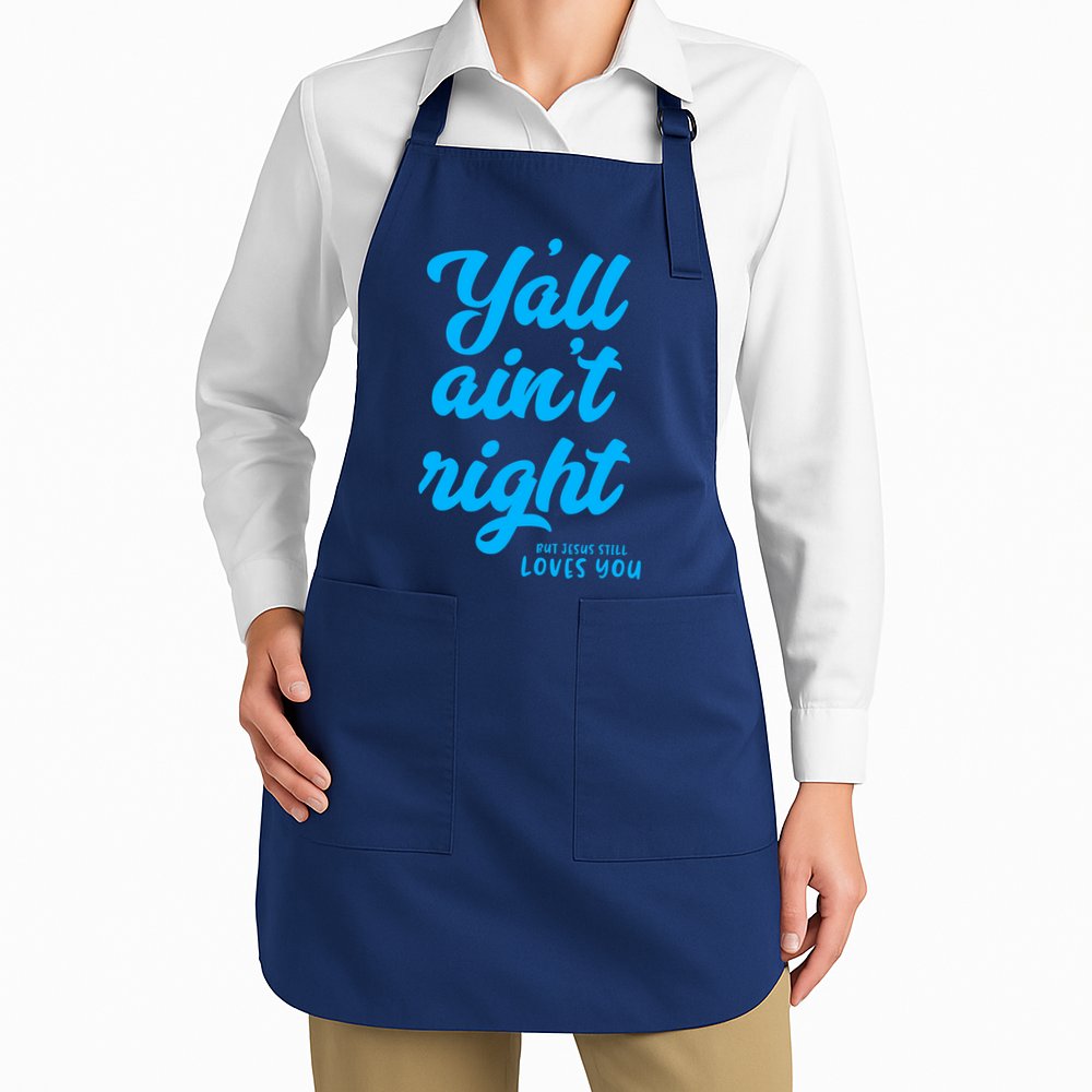 Y'all ain't right but Jesus still loves you Apron